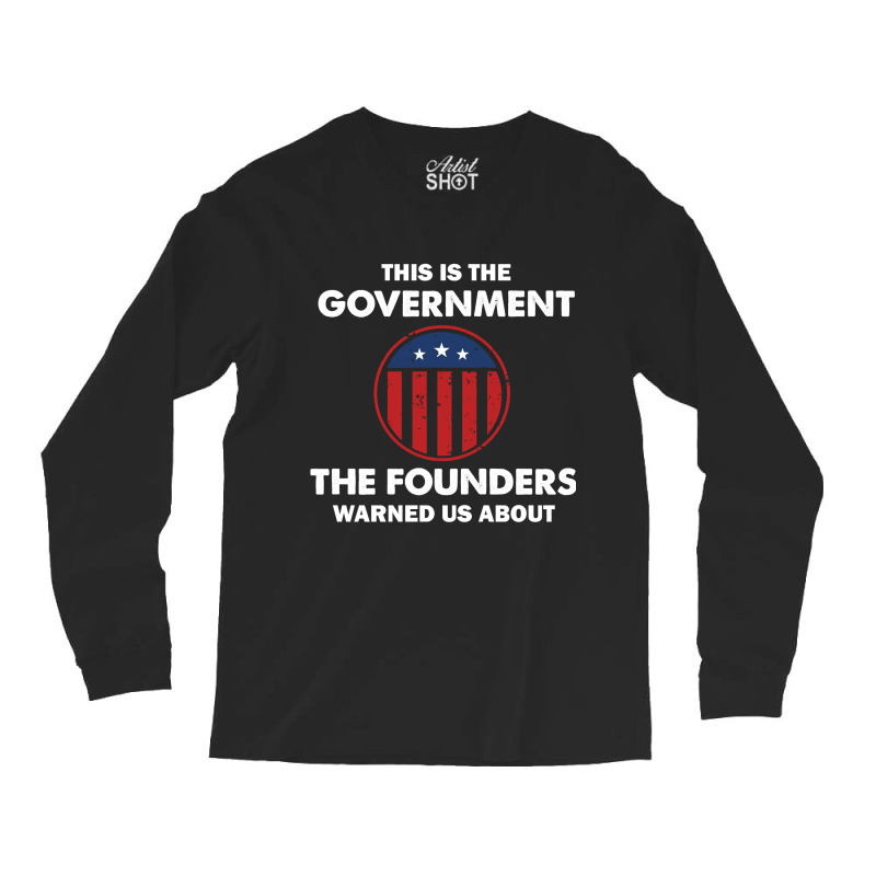 This Is The Government Our Founders Warned Us About   Funny 4th July U Long Sleeve Shirts | Artistshot