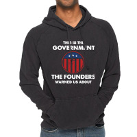 This Is The Government Our Founders Warned Us About   Funny 4th July U Vintage Hoodie | Artistshot