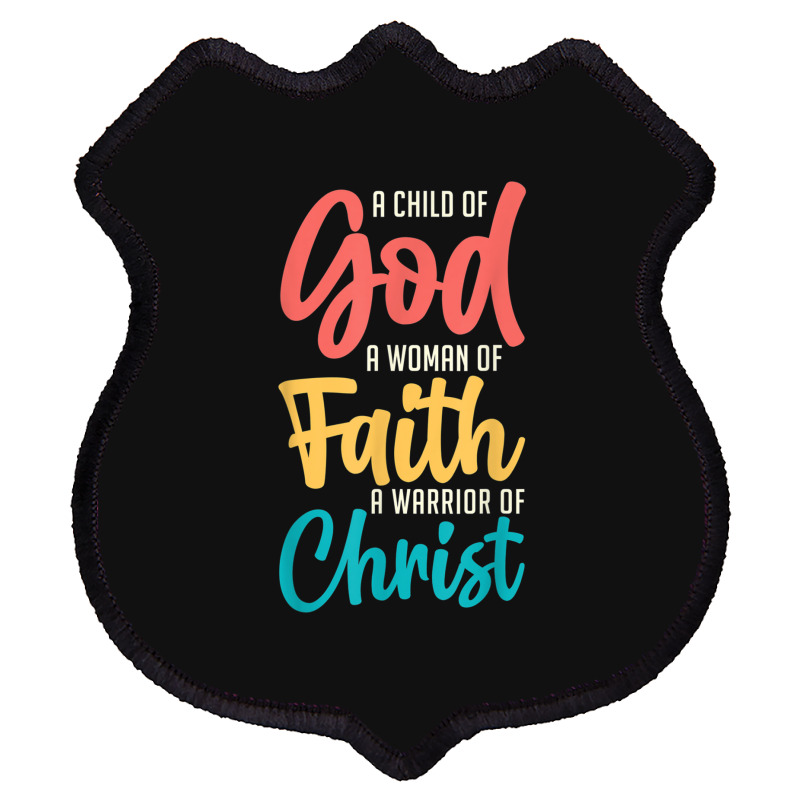 Jesus A Child Of God A Woman Of Faith A Warrior Of Christ Shield Patch | Artistshot