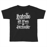 Legends Are Born In December Toddler T-shirt | Artistshot