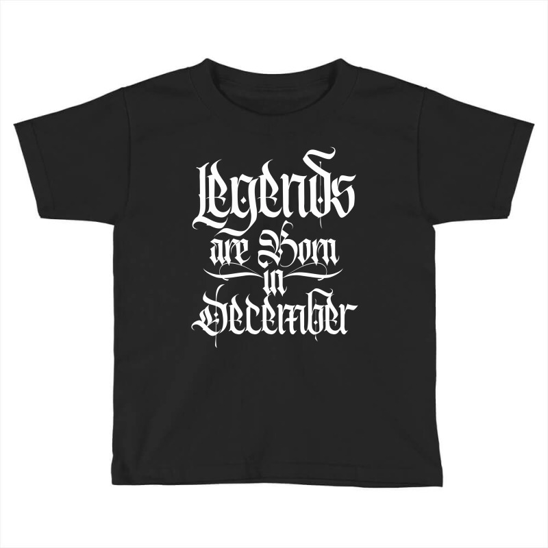 Legends Are Born In December Toddler T-shirt | Artistshot