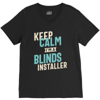 Keep Calm I'm A Blinds Installer V-neck Tee | Artistshot