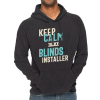 Keep Calm I'm A Blinds Installer Vintage Hoodie | Artistshot