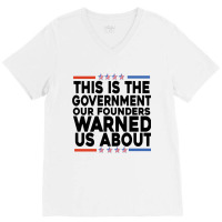 This Is The Government Our Founders Warned Us About Shirt American Fla V-neck Tee | Artistshot