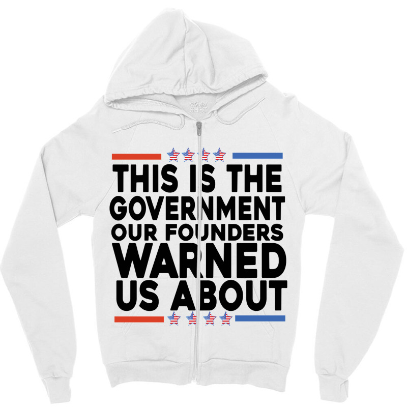 This Is The Government Our Founders Warned Us About Shirt American Fla Zipper Hoodie | Artistshot