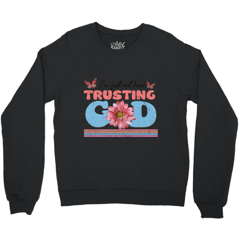 Religious Jesus Christian I'm Just Out Here Trusting God Character Vid Crewneck Sweatshirt by Aria-Proctor | Artistshot