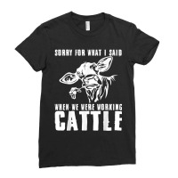 Sorry For What I Said When We Were Working Cattle T Shirt Ladies Fitted T-shirt | Artistshot