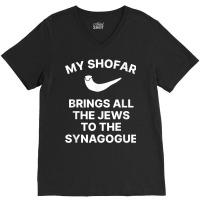 My Shofar Brings All The Jews To The Synagogue Rosh Hashanah T Shirt V-neck Tee | Artistshot