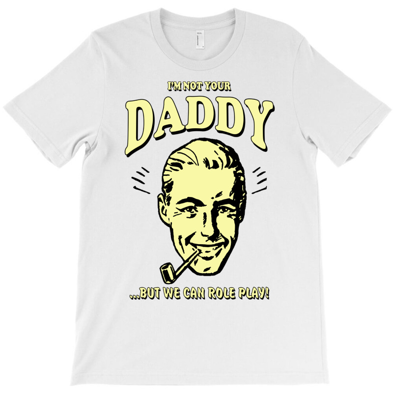 Who's Not Your Daddy? T-Shirt