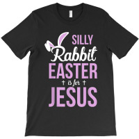 Silly Rabbit Easter Is For Jesus Games Characters T-shirt | Artistshot