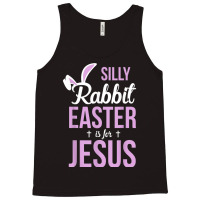 Silly Rabbit Easter Is For Jesus Games Characters Tank Top | Artistshot