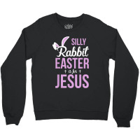 Silly Rabbit Easter Is For Jesus Games Characters Crewneck Sweatshirt | Artistshot