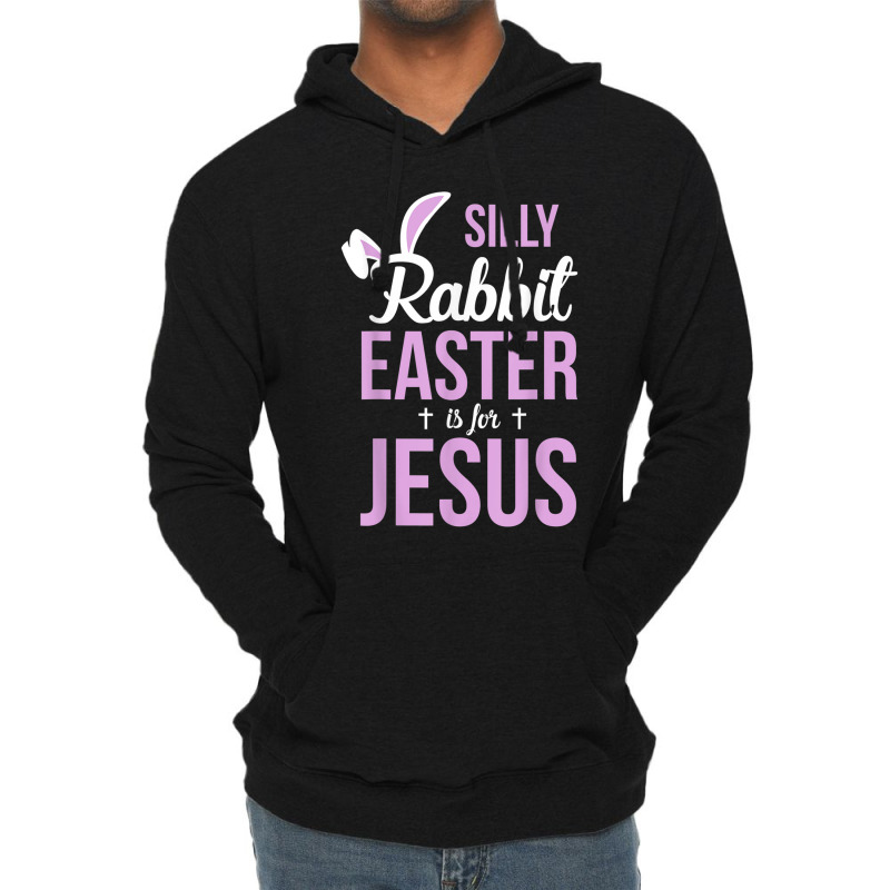 Silly Rabbit Easter Is For Jesus Games Characters Lightweight Hoodie by Aria-Proctor | Artistshot