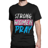 Strong Women Pray Christian Women Jesus Lord Jesus Funny Men Classic T-shirt | Artistshot