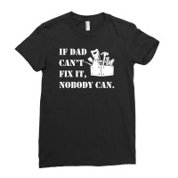 If Dad Can't Fix It Nobody Can Ladies Fitted T-shirt | Artistshot