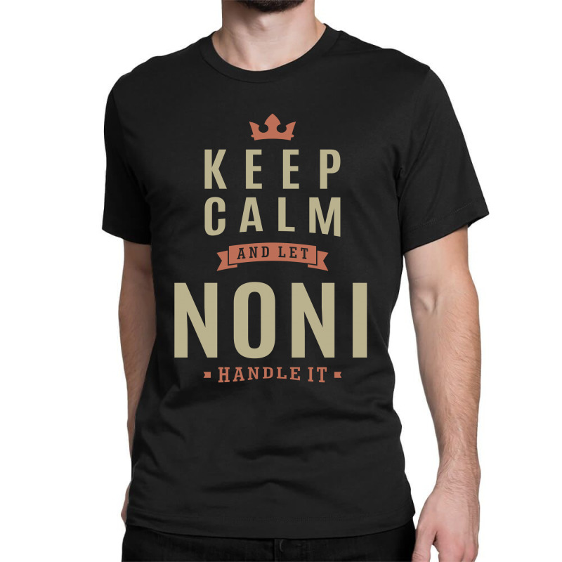 Keep Kalm And Let Noni Classic T-shirt | Artistshot