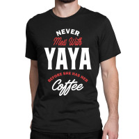 Never Mess With Yaya Classic T-shirt | Artistshot