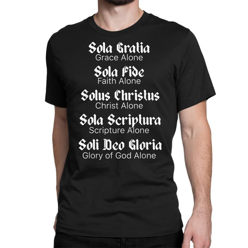 Five Solas T Shirt Reformed Christians Protestant Theology Classic T-shirt | Artistshot