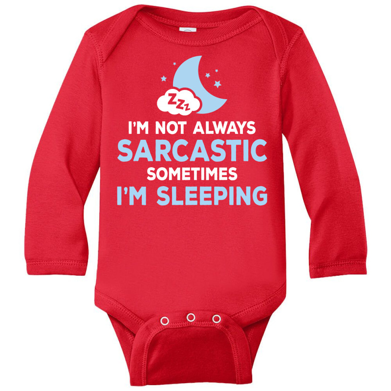 I Am Not Always Sarcastic, Sometimes I Am Sleeping Long Sleeve Baby Bodysuit | Artistshot