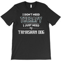 Need My Tamaskan Dog Pet Gift T-shirt | Artistshot