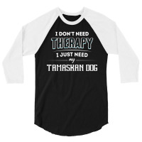 Need My Tamaskan Dog Pet Gift 3/4 Sleeve Shirt | Artistshot