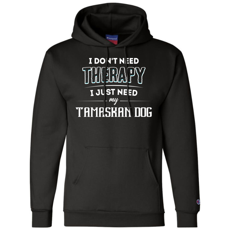 Need My Tamaskan Dog Pet Gift Champion Hoodie by thanchashop | Artistshot