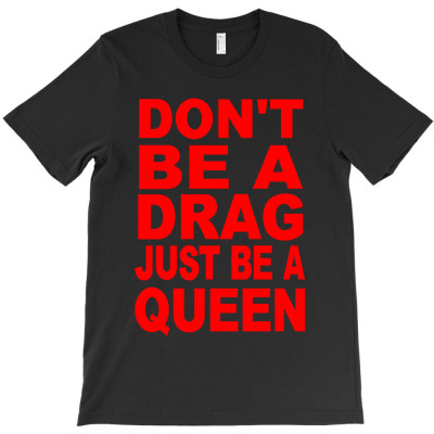 Dont Be A Drag Just Be A Queen T-shirt Designed By Christopher Guest
