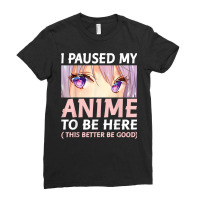 Funny Anime Shirt I Paused My Anime To Be Here Amine Manga T Shirt Ladies Fitted T-shirt | Artistshot