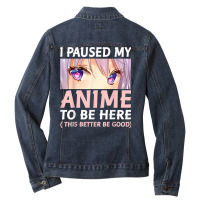 Funny Anime Shirt I Paused My Anime To Be Here Amine Manga T Shirt Ladies Denim Jacket | Artistshot