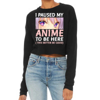 Funny Anime Shirt I Paused My Anime To Be Here Amine Manga T Shirt Cropped Sweater | Artistshot