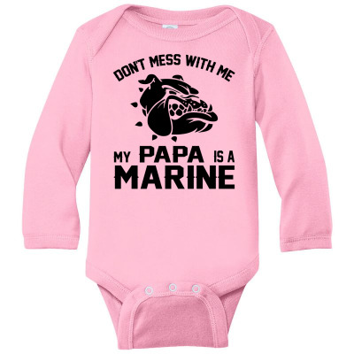 Don't Mess Wiht Me My Papa Is A Marine Long Sleeve Baby Bodysuit Designed By Sabriacar