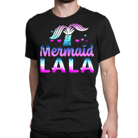 Mermaid Lala Funny Grandma Gifts For Mothers Day Birthday T Shirt Classic T-shirt | Artistshot