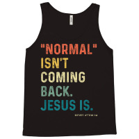 Normal Isn't Coming Back But Jesus Is Revelation 14 Costume Tank Top | Artistshot