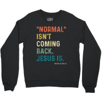 Normal Isn't Coming Back But Jesus Is Revelation 14 Costume Crewneck Sweatshirt | Artistshot