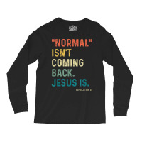 Normal Isn't Coming Back But Jesus Is Revelation 14 Costume Long Sleeve Shirts | Artistshot