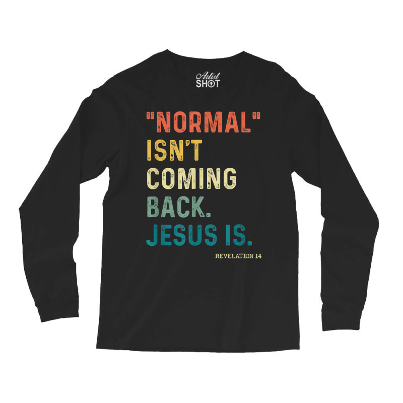 Normal Isn't Coming Back But Jesus Is Revelation 14 Costume Long Sleeve Shirts by TyDesign | Artistshot