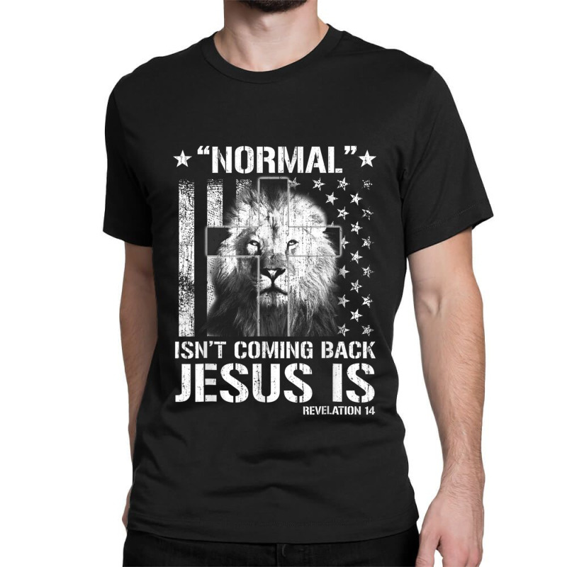 Normal Isn't Coming Back But Jesus Is Revelation 14 Classic T-shirt by TyDesign | Artistshot