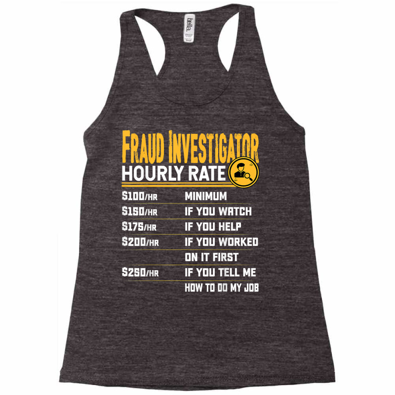 Fraud Investigator Hourly Rate   Funny Fraud Researcher T Shirt Racerback Tank by yodishsaraveks | Artistshot