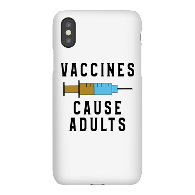 Vaccines Cause Adults Iphonex Case Designed By Feniavey