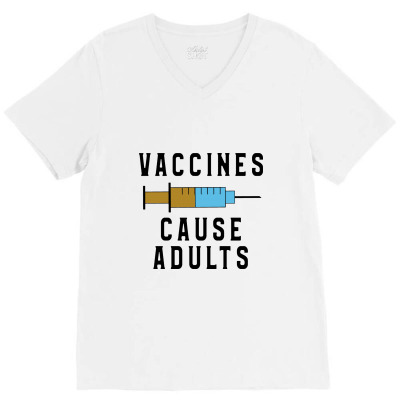 Vaccines Cause Adults V-neck Tee Designed By Feniavey