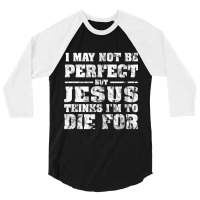 Not Perfect But Jesus Died For Me  Christian Jesus 3/4 Sleeve Shirt | Artistshot