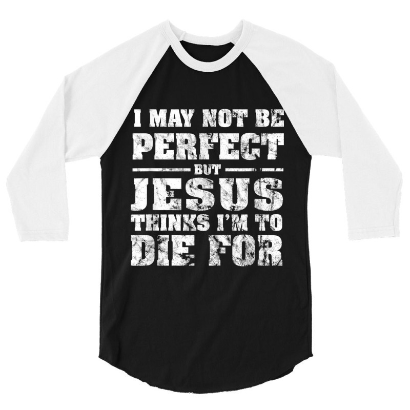 Not Perfect But Jesus Died For Me  Christian Jesus 3/4 Sleeve Shirt by TyDesign | Artistshot