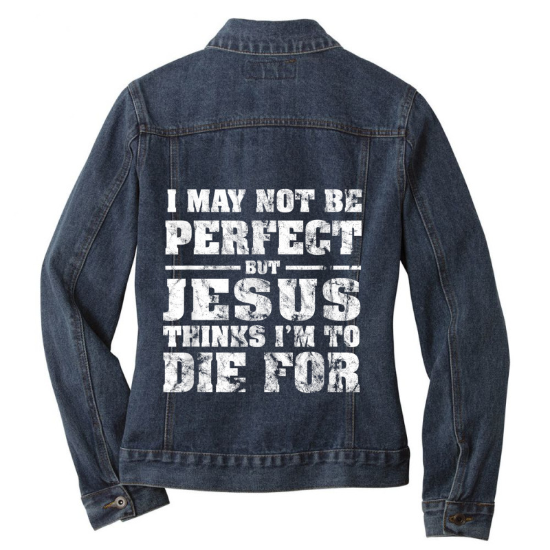 Not Perfect But Jesus Died For Me  Christian Jesus Ladies Denim Jacket by TyDesign | Artistshot