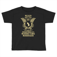 Never Underestimate The Marketing Manager Toddler T-shirt | Artistshot