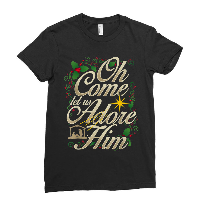 Oh Come Let Us Adore Him Nativity Christmas Religious Jesus Ladies Fitted T-Shirt by TyDesign | Artistshot