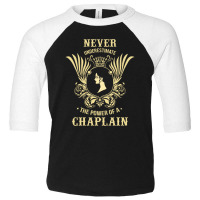 Never Underestimate The Power Of A Chaplain Toddler 3/4 Sleeve Tee | Artistshot