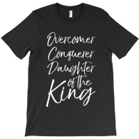 Womens Cute Christian Gift Overcomer Conquerer Daughter Of The King Gi T-shirt | Artistshot