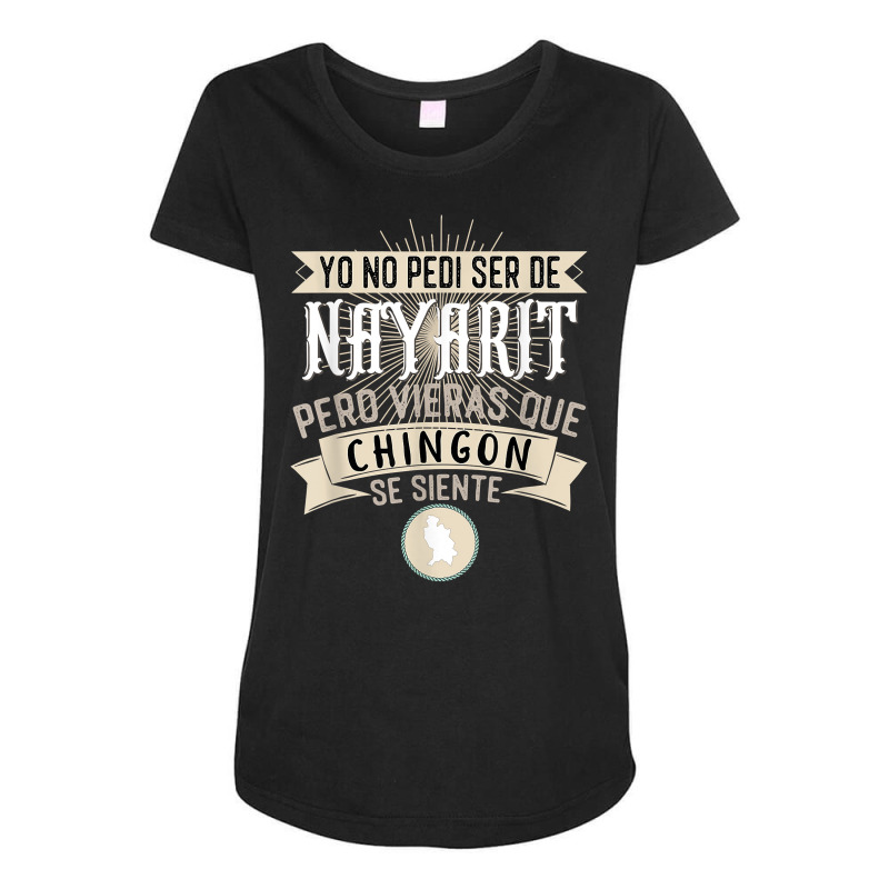 Yo No Pedí Ser De Nayarit Pero Vieras Que Chingon Se Siente T Shirt Maternity Scoop Neck T-shirt by FavorRoh | Artistshot