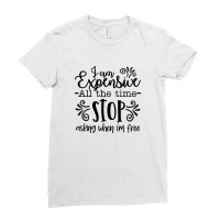 I Am Expensive All The Time Stop Asking When I'm Free Ladies Fitted T-shirt | Artistshot