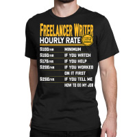 Funny Freelancer Writer Novelist Author Hourly Rate T Shirt Classic T-shirt | Artistshot